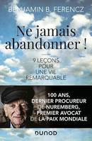 Ne jamais abandonner !, 9 leçons pour une vie remarquable