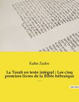 La Torah en texte intégral : Les cinq premiers livres de la Bible hébraïque, La Torah commentée par le Grand-Rabbin Zadoc Kahn