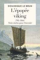 L'épopée viking, 793-1066 : trois siècles pour l'éternité