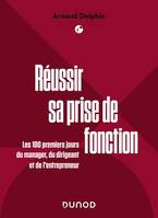 Réussir sa prise de fonction, Les 100 premiers jours du manager, du dirigeant et de l'entrepreneur