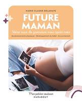 Future maman, Votre suivi de grossesse mois après mois. Bouleversements physiques · Développement du bébé · Accouc