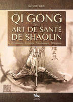 Qi gong et art de santé de Shaolin - respirations, exercices, automassages, méditations, respirations, exercices, automassages, méditations