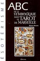 ABC DE LA SYMBOLIQUE DANS LE TAROT DE MARSEILLE : WIRTH, MARSEILLE