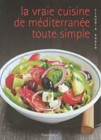 Vraie cuisine de mediterranee toute simple (La), pas à pas, vos recettes méditerranéennes préférés