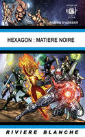 Hexagon : Matière noire