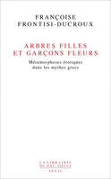 La Librairie du XXIe siècle Arbres filles et garçons fleurs, Métamorphoses érotiques dans les mythes grecs