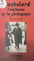 Bachelard : L'Enfance et la pédagogie