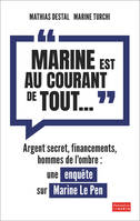 "Marine est au courant de tout...", Argent secret, financements et hommes de l'ombre. Une enquête sur Marine Le Pen
