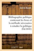 Bibliographie politique contenant les livres et la méthode nécessaires à estudier la politique, Avec des lettres sur le mesme sujet traduit du latin en françois