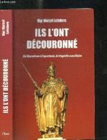 ILS L'ONT DECOURONNE - DU LIBERALISME A L'APOSTASIE, LA TRAGEDIE CONCILIAIRE, du libéralisme à l'apostasie, la tragédie conciliaire