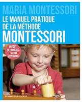 Le manuel pratique de la méthode Montessori, Inédit en français, édition historique