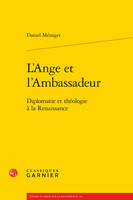 L'Ange et l'Ambassadeur, Diplomatie et théologie à la Renaissance