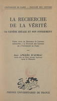 La recherche de la vérité : sa genèse idéale et son fondement, Thèse pour le Doctorat ès lettres présentée à la Faculté des lettres de l'Université de Paris