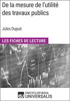 De la mesure de l'utilité des travaux publics de Jules Dupuit, Les Fiches de Lecture d'Universalis