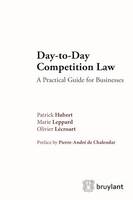 Day-to-Day Competition Law, A Pratical Guide for Businesses