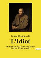 L'Idiot, un roman de l'écrivain russe Fiodor Dostoïevski