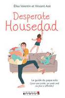 Desperate housedad, Le guide du papa solo (pour une soirée, un week-end ou plus si affinités)