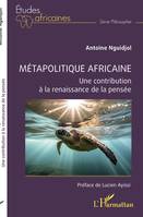 Métapolitique africaine, Une contribution à la renaissance de la pensée