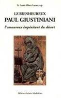 Le bienheureux Paul Giustiniani. L'amoureux impénitent du désert 1476-1528, l'amoureux impénitent du désert, 1476-1528