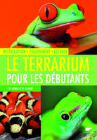 Le terrarium pour les débutants, Installation, équipement, élevage