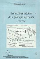 Les archives inédites de la politique algérienne 1958, 1958-1962