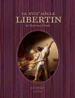 Le XVIIIème siècle libertin, de Marivaux à Sade