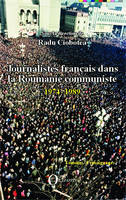 Journalistes français dans la Roumanie communiste, 1974-1989