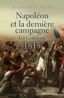 Napoléon et la dernière campagne - Les Cent-Jours 1815, Les Cent-Jours 1815