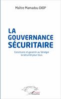 La gouvernance sécuritaire, Construire et garantir au Sénégal la sécurité pour tous