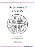 De la chrétienté à l'Europe, actes du colloque, Orléans, mai 1993