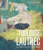 Toulouse-Lautrec , La stratégie de l'éphémère