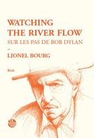 Watching the river flow, Sur les pas de bob dylan
