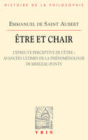 Être et chair, 2, L'épreuve perceptive de l'être, Avancées ultimes de la phénoménologie de merleau-ponty