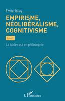 Empirisme, néolibéralisme, cognitivisme, Tome 1 - La table rase en philosophie