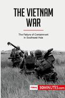 The Vietnam War, The Failure of Containment in Southeast Asia