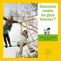 ET QUI DONC EST DIEU - MODULE 4 - ENFANT - COMMENT RENDRE LES GENS HEUREUX ?