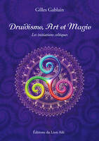 DRUIDISME, ART ET MAGIE, LES INITIATIONS CELTIQUES