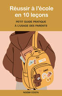 Réussir à l'école en 10 leçons, Petit guide pratique à l’usage des parents