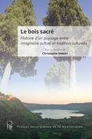 Le bois sacré, Histoire d’un paysage entre imaginaire cultuel et tradition culturelle