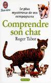 Comprendre son chat, - LE PLUS MYSTERIEUX DE VOS COMPAGNONS