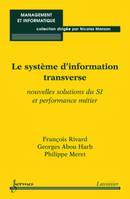 Le système d'information transverse, nouvelles solutions du SI et performance métier