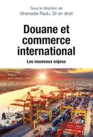 Douane et commerce international - les nouveaux enjeux
