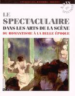 Spectaculaire dans les arts de la scène (Le), du romantisme à la Belle époque