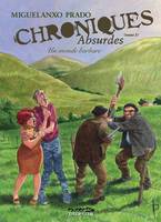 3, Chroniques absurdes - Tome 3 - Un monde barbare