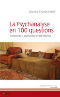 La Psychanalyse en 100 questions, Comprendre la psychanalyse en 100 réponses