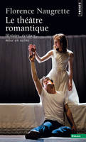 Le Théâtre romantique. Histoire, écriture, mise en scène, histoire, écriture, mise en scène