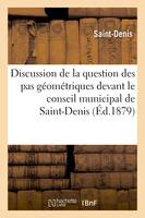 Discussion de la question des pas géométriques devant le conseil municipal de Saint-Denis