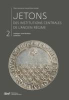 Jetons des institutions centrales de l’Ancien Régime. Catalogue. Tome II, Juridictions (n°826 à 2621)