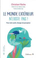 Le monde extérieur n'existe pas, Pour votre santé changez de perception