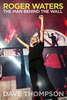 Roger Waters, The Man Behind the Wall